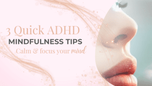 3 quick ADHD Mindfulness techniques