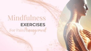Mindfulness Exercises for Pain Management