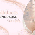 Mindfulness and Menopause