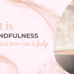 What is mindfulness and how can it help