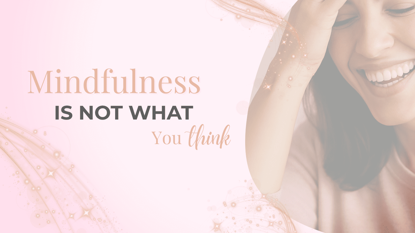 Mindfulness is not what you think